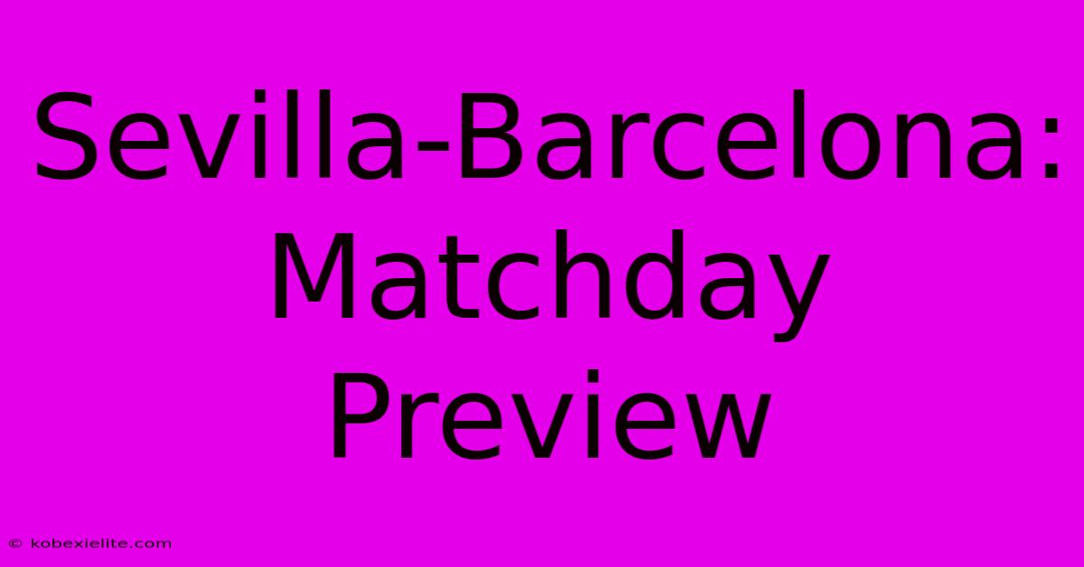 Sevilla-Barcelona: Matchday Preview