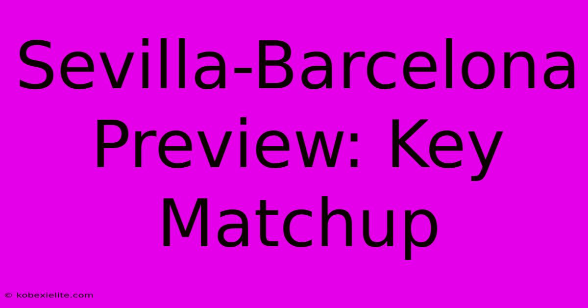 Sevilla-Barcelona Preview: Key Matchup