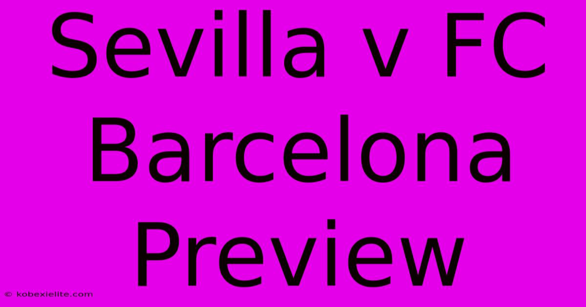 Sevilla V FC Barcelona Preview