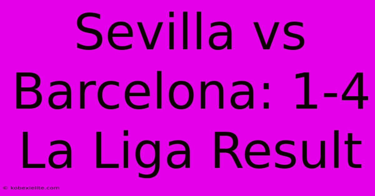 Sevilla Vs Barcelona: 1-4 La Liga Result