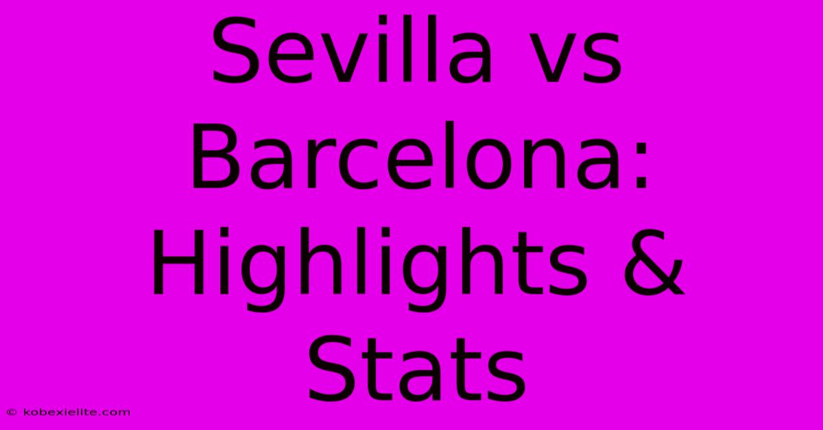 Sevilla Vs Barcelona: Highlights & Stats