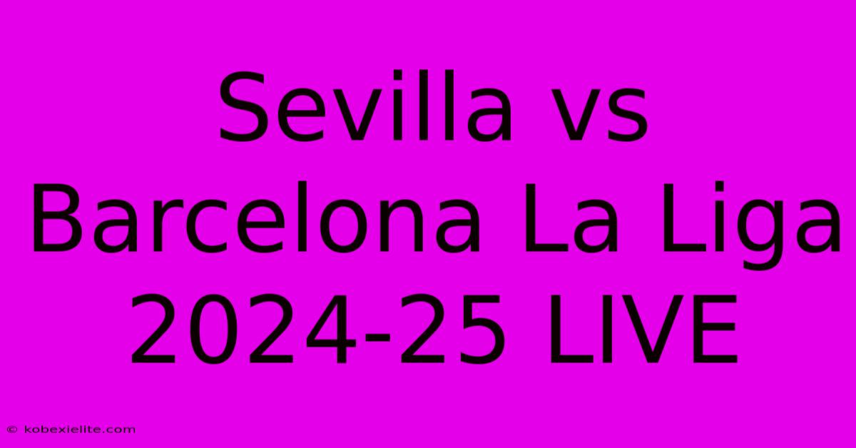 Sevilla Vs Barcelona La Liga 2024-25 LIVE