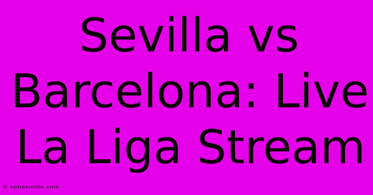 Sevilla Vs Barcelona: Live La Liga Stream