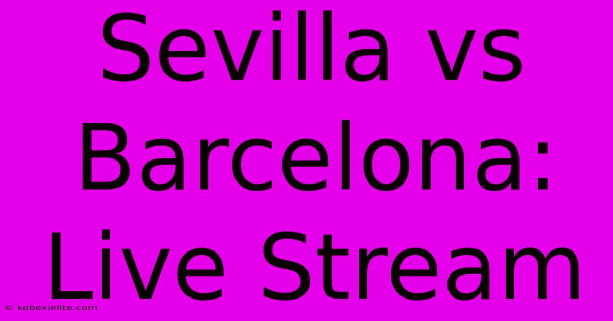 Sevilla Vs Barcelona: Live Stream