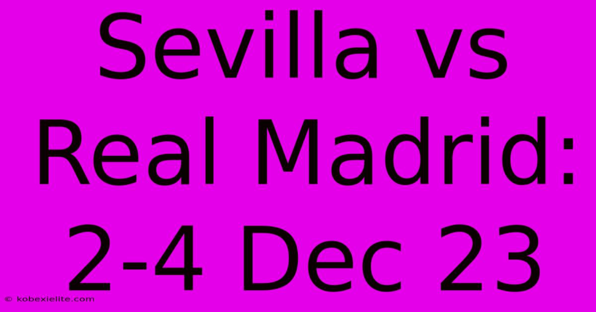 Sevilla Vs Real Madrid: 2-4 Dec 23