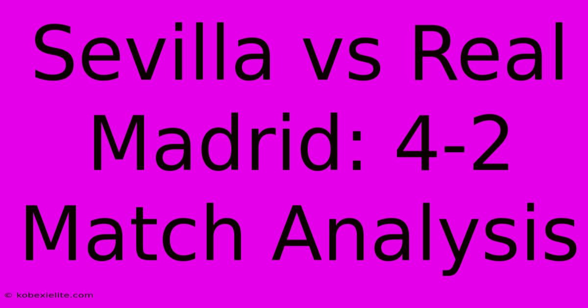 Sevilla Vs Real Madrid: 4-2 Match Analysis