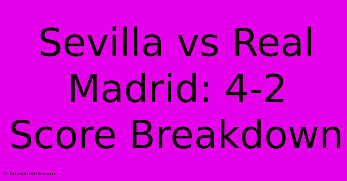 Sevilla Vs Real Madrid: 4-2 Score Breakdown