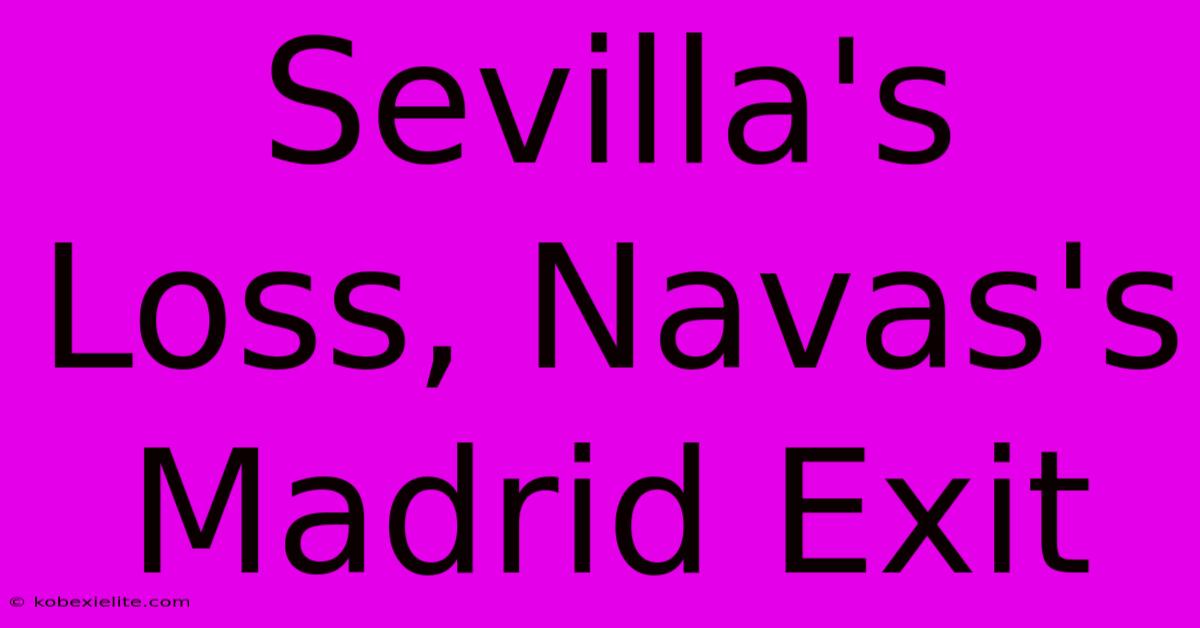 Sevilla's Loss, Navas's Madrid Exit