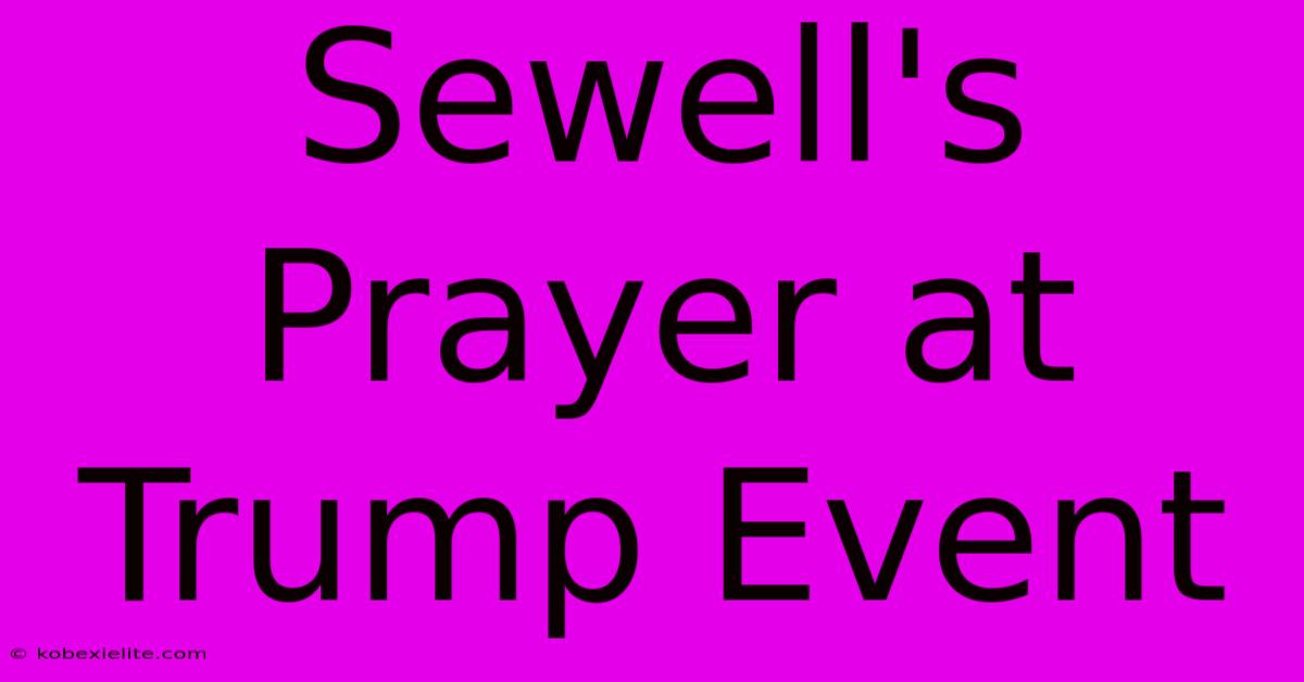 Sewell's Prayer At Trump Event