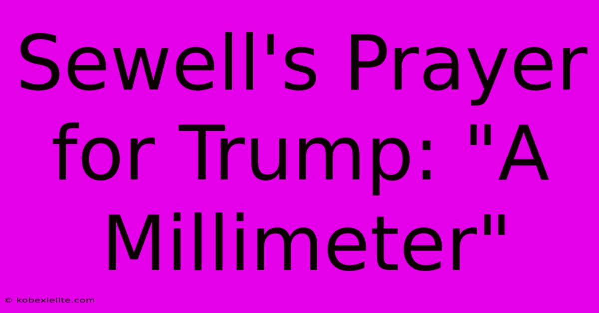 Sewell's Prayer For Trump: 