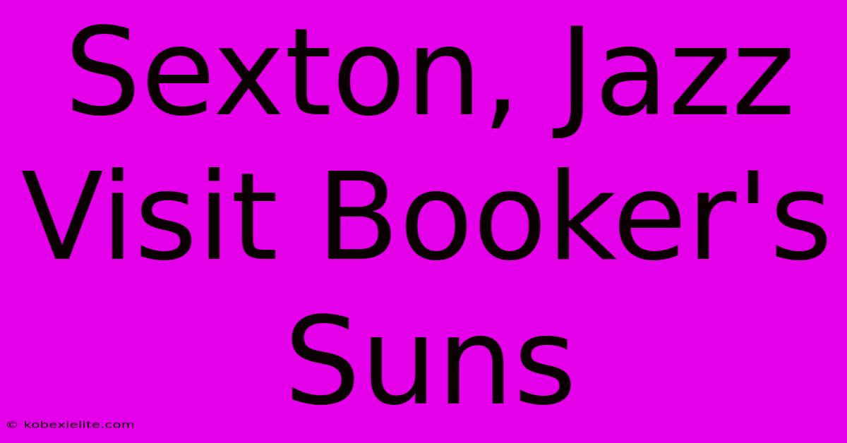 Sexton, Jazz Visit Booker's Suns