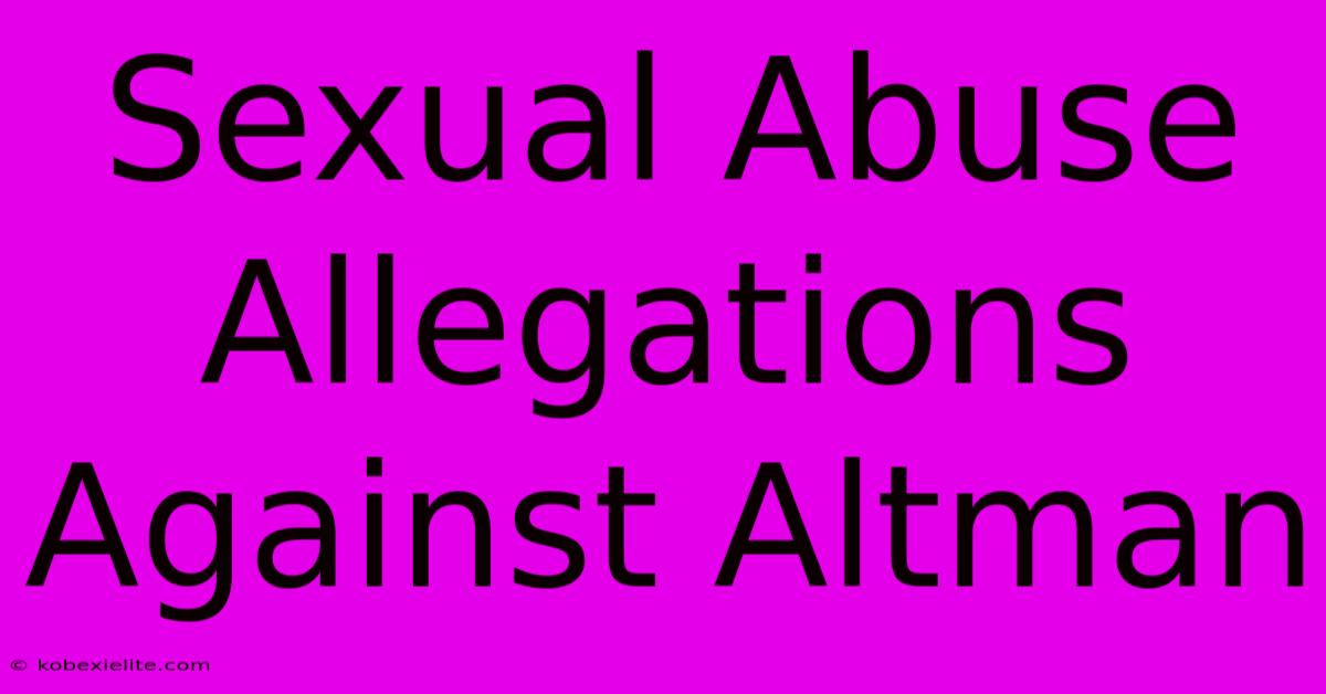 Sexual Abuse Allegations Against Altman