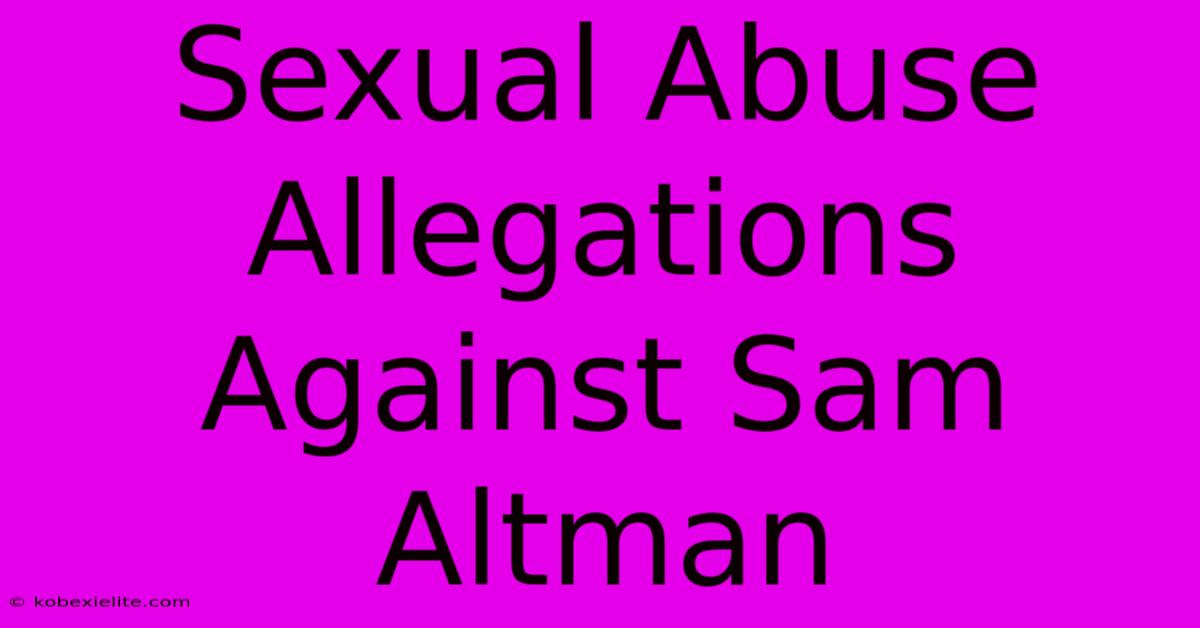 Sexual Abuse Allegations Against Sam Altman