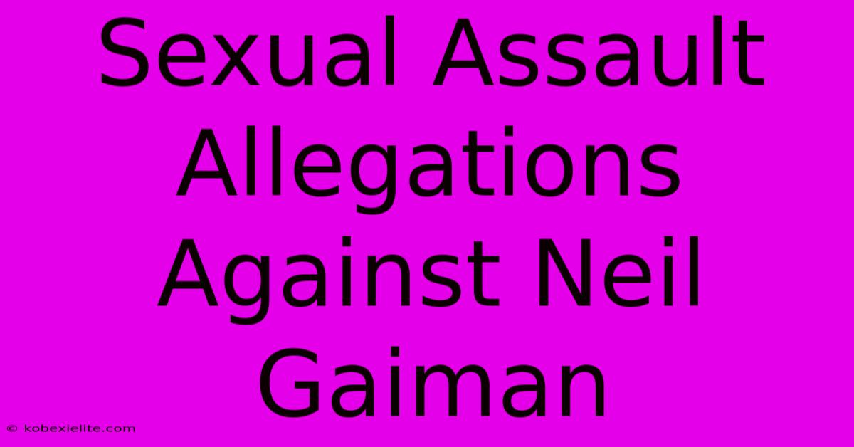 Sexual Assault Allegations Against Neil Gaiman