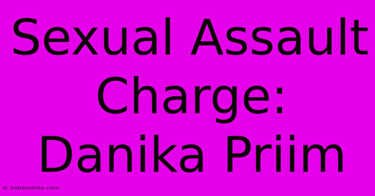 Sexual Assault Charge: Danika Priim