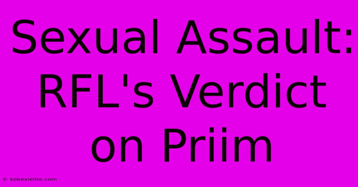 Sexual Assault: RFL's Verdict On Priim