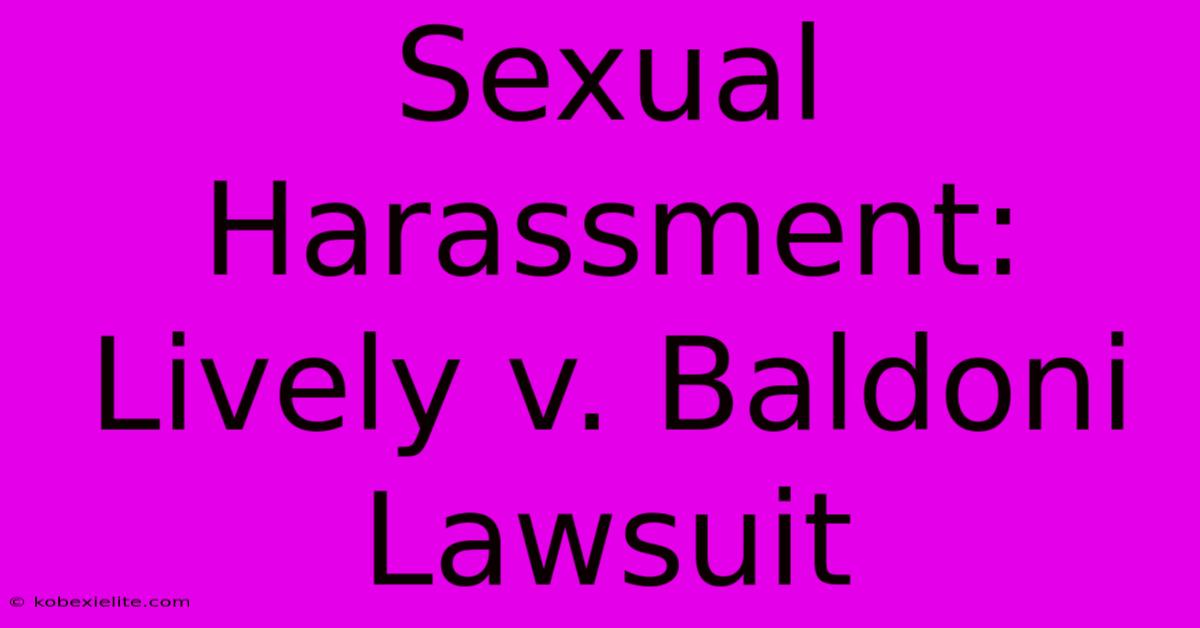 Sexual Harassment: Lively V. Baldoni Lawsuit