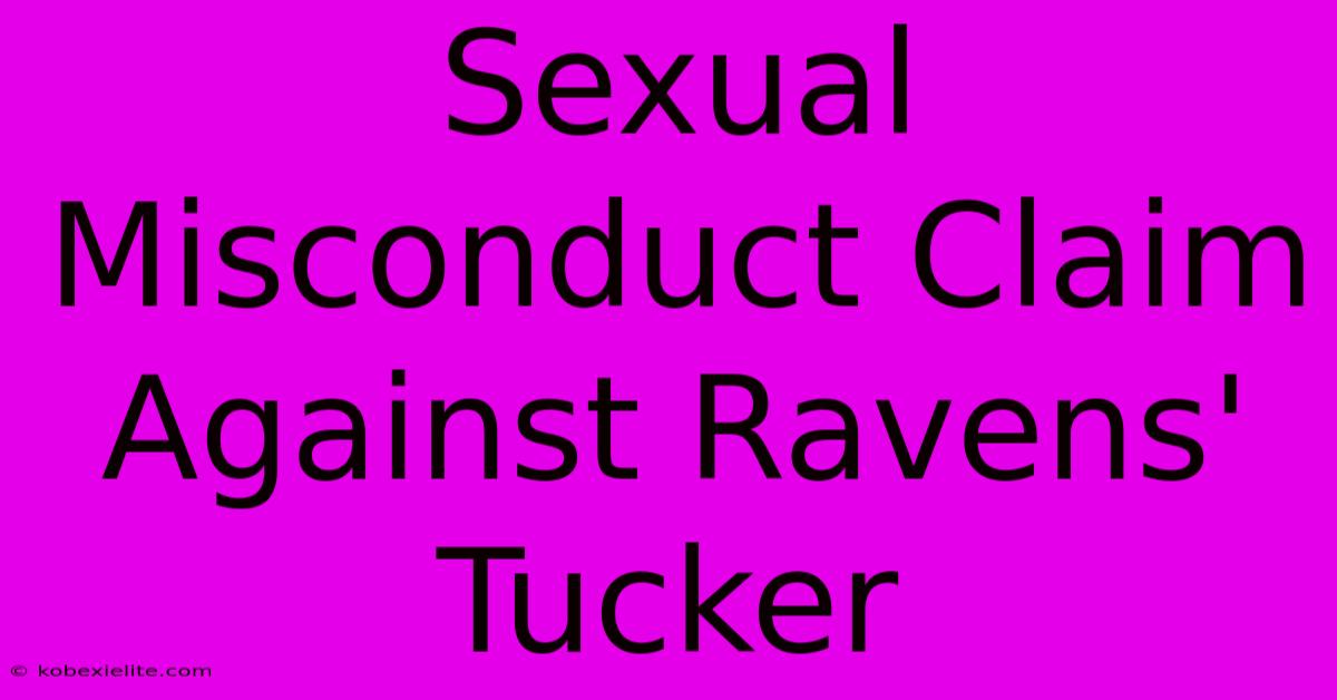 Sexual Misconduct Claim Against Ravens' Tucker