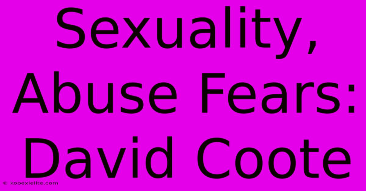 Sexuality, Abuse Fears: David Coote