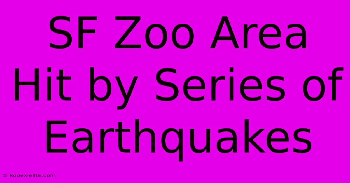 SF Zoo Area Hit By Series Of Earthquakes