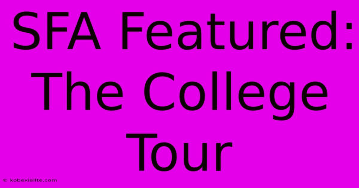 SFA Featured: The College Tour