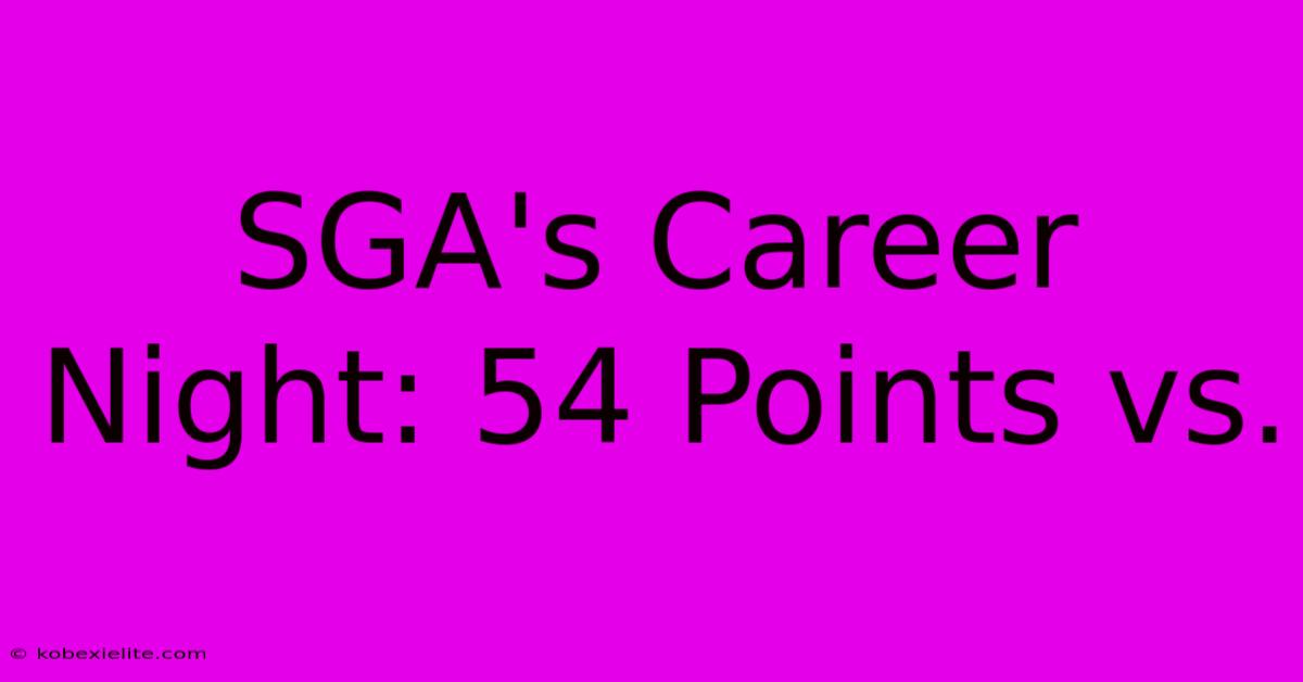 SGA's Career Night: 54 Points Vs.