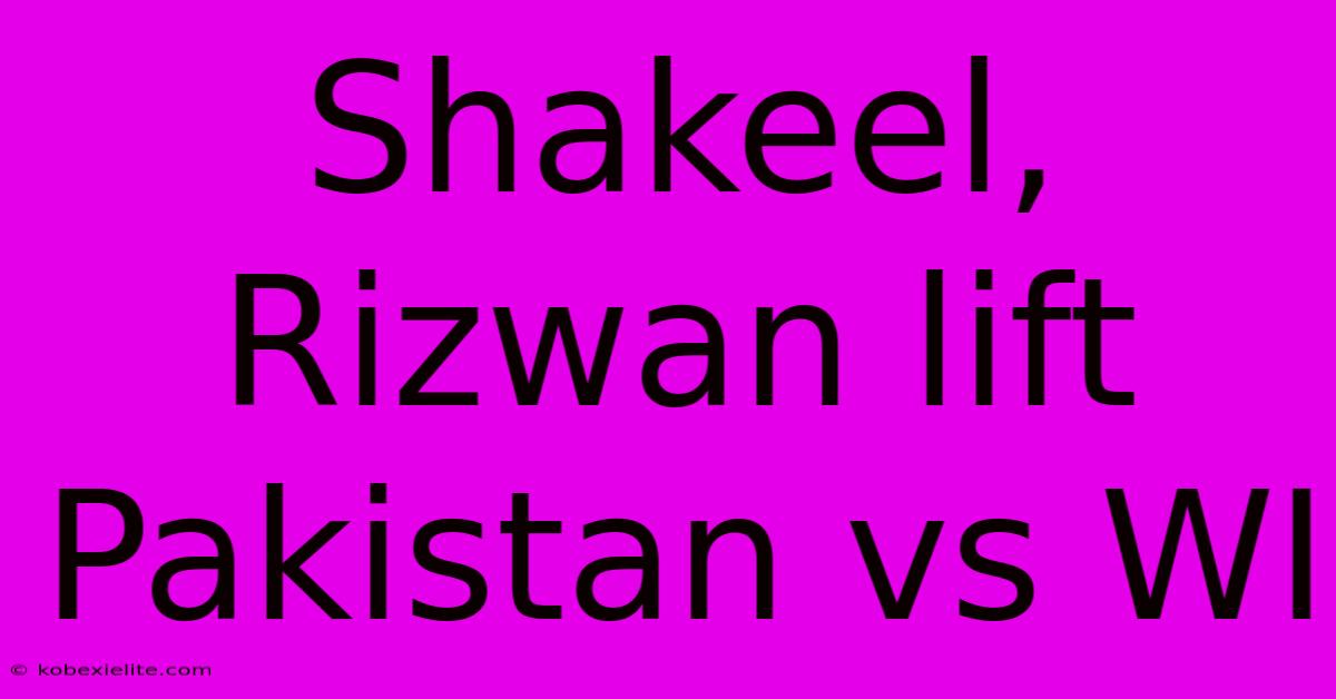 Shakeel, Rizwan Lift Pakistan Vs WI