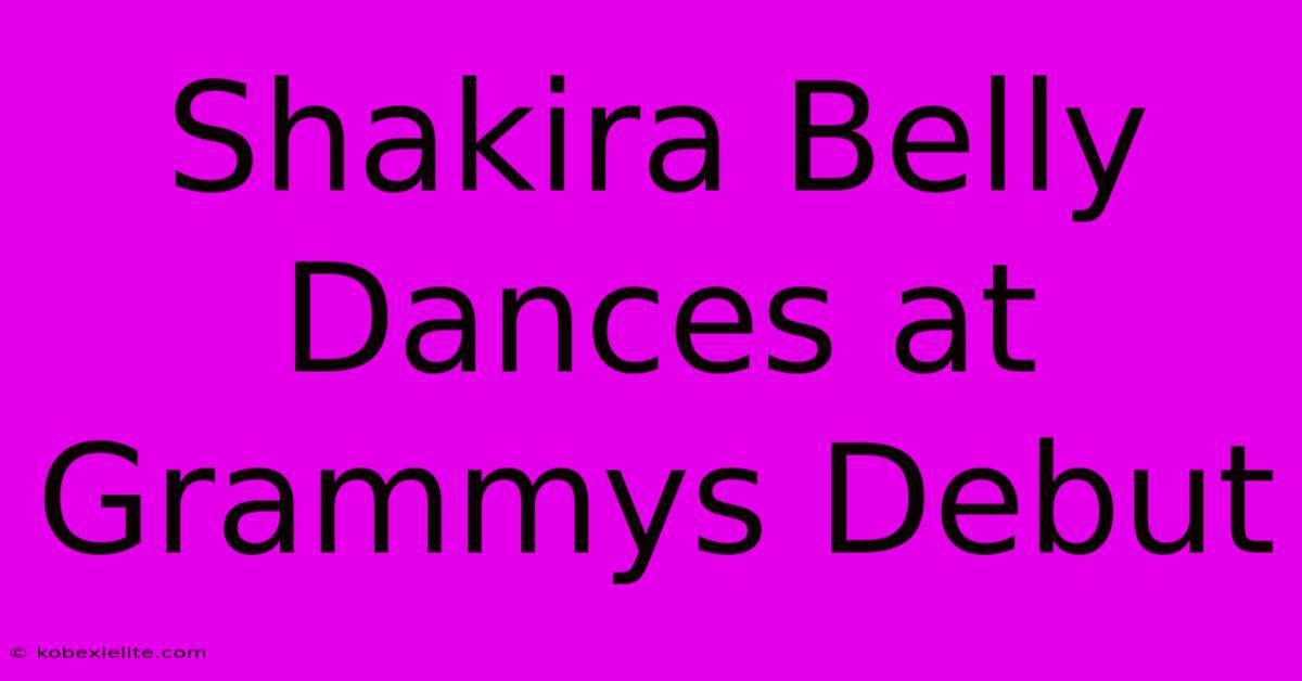 Shakira Belly Dances At Grammys Debut