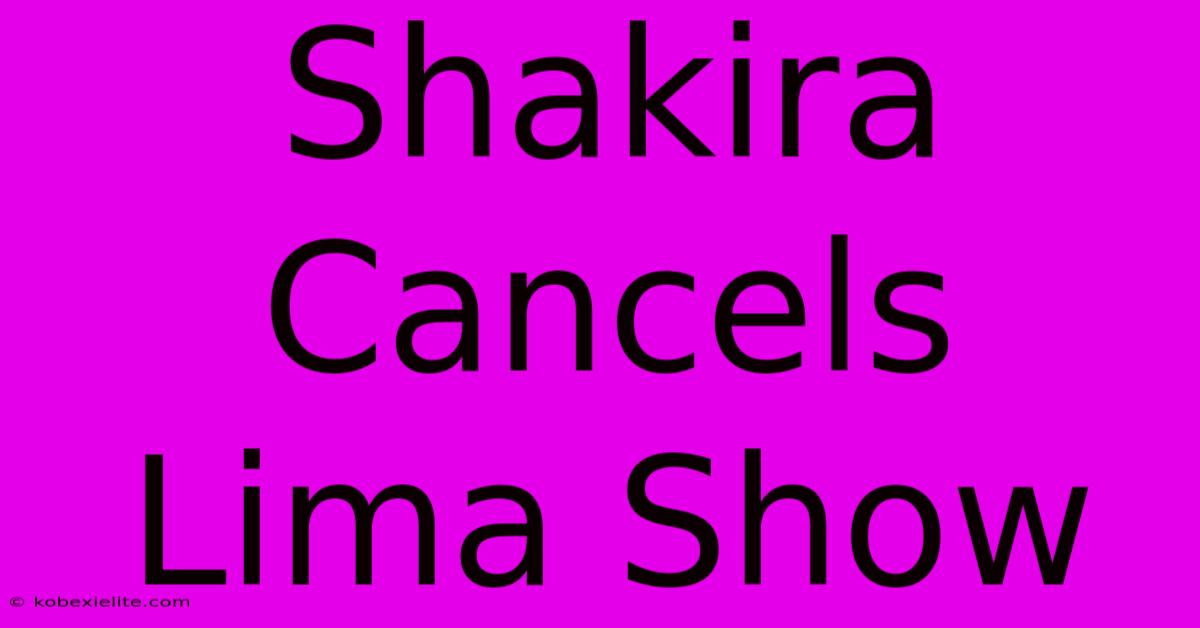 Shakira Cancels Lima Show