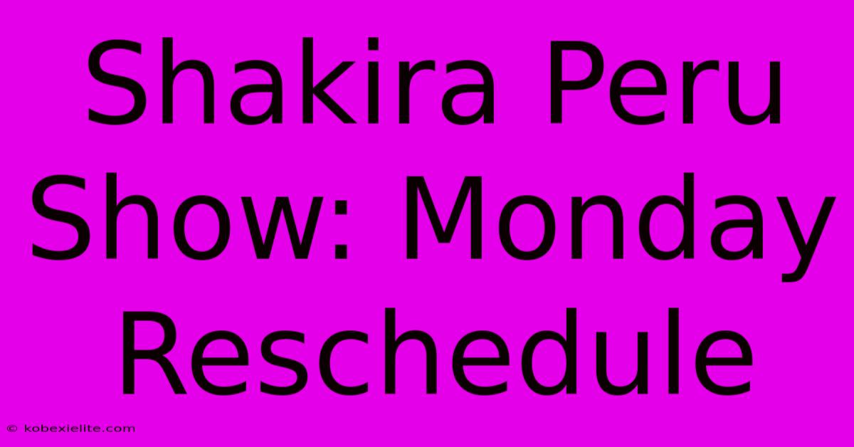 Shakira Peru Show: Monday Reschedule