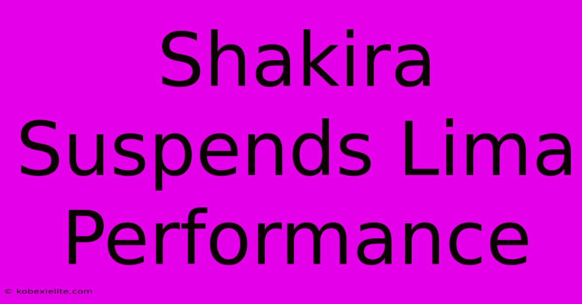 Shakira Suspends Lima Performance