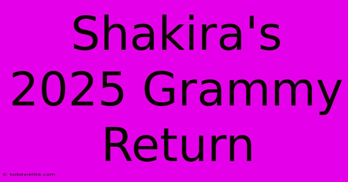 Shakira's 2025 Grammy Return