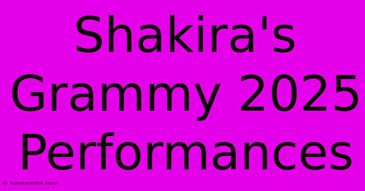 Shakira's Grammy 2025 Performances