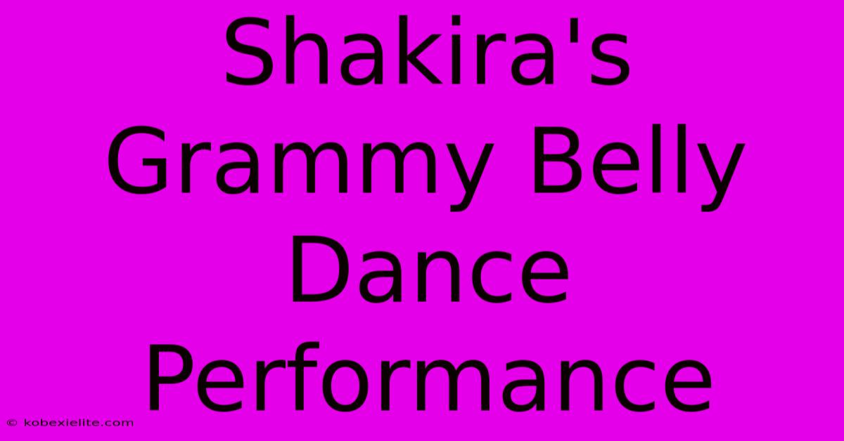 Shakira's Grammy Belly Dance Performance