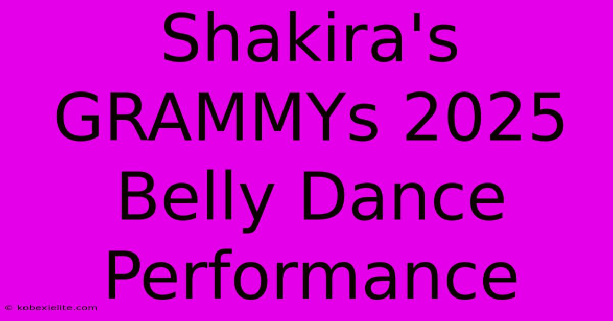 Shakira's GRAMMYs 2025 Belly Dance Performance