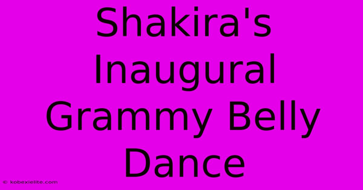 Shakira's Inaugural Grammy Belly Dance