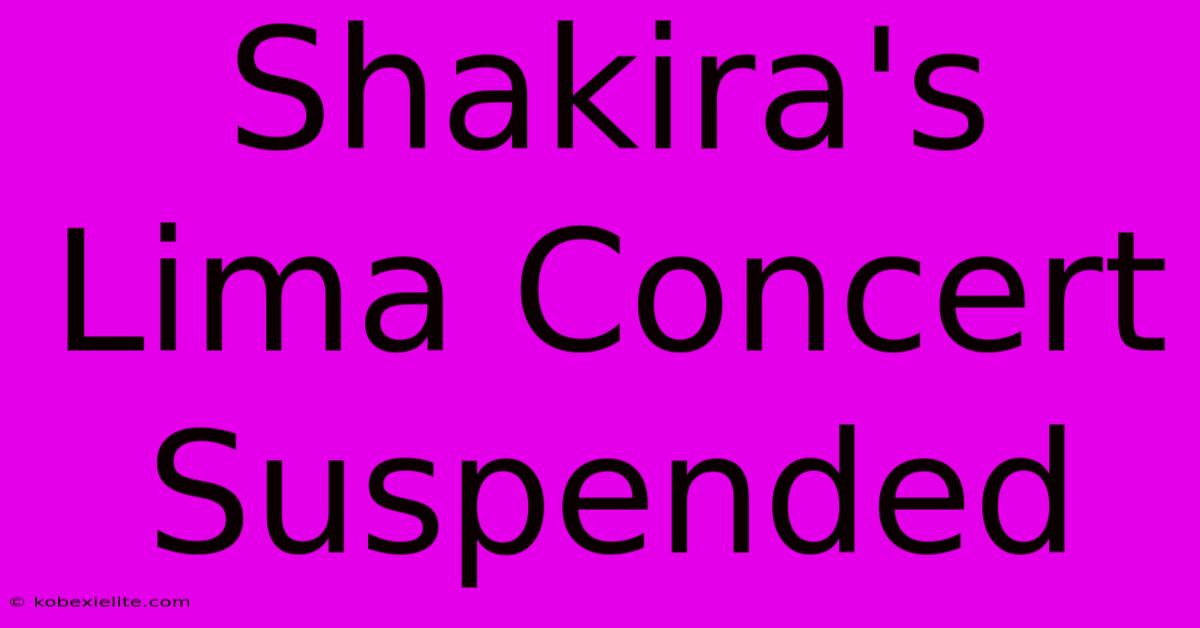 Shakira's Lima Concert Suspended