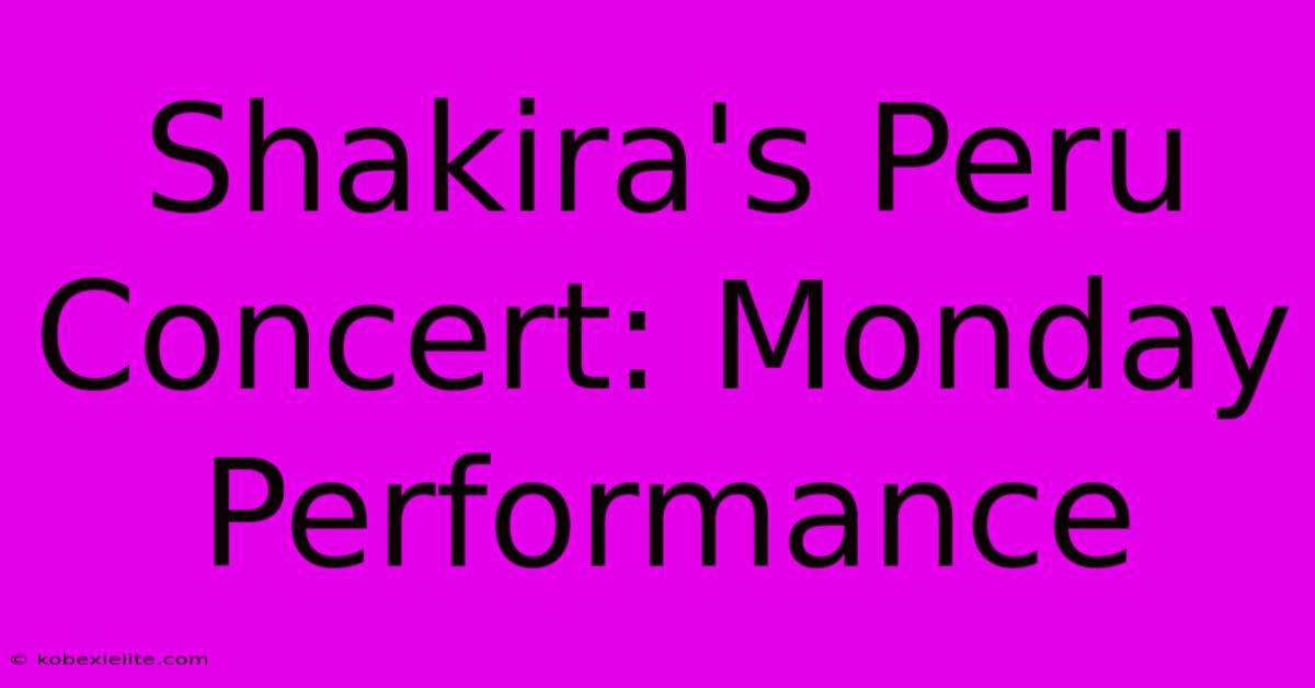 Shakira's Peru Concert: Monday Performance