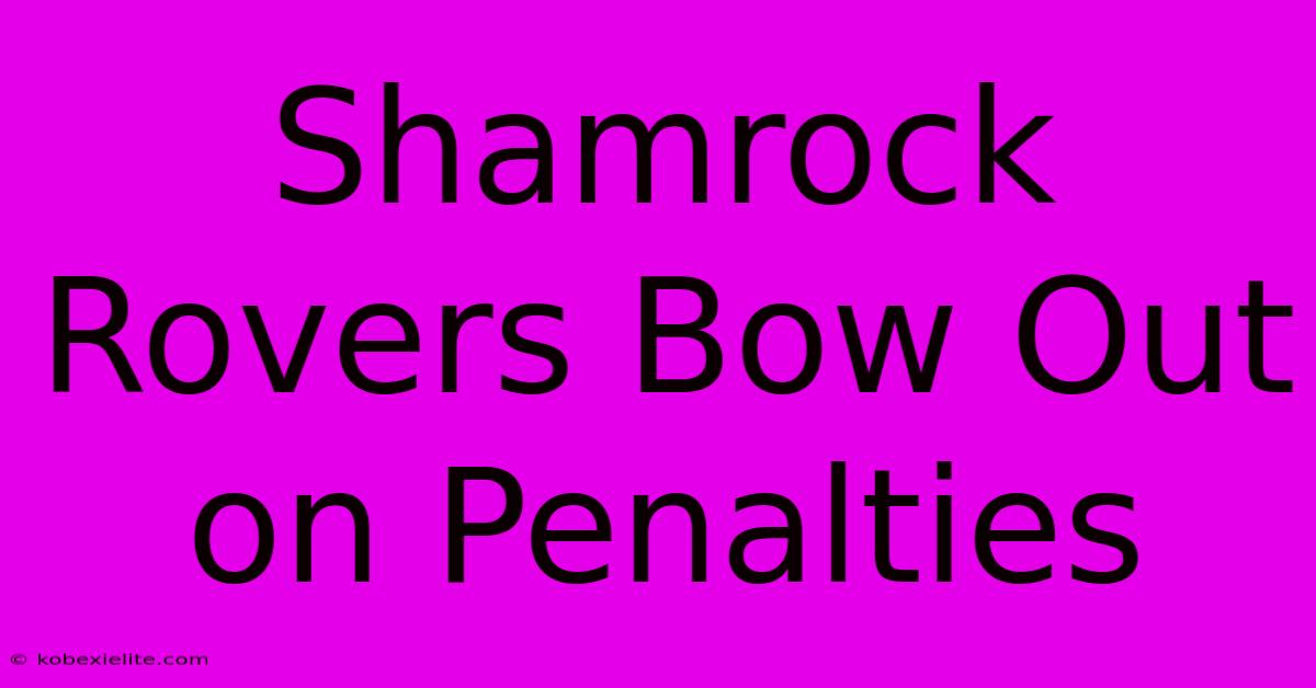Shamrock Rovers Bow Out On Penalties Shamrock Rovers Bow Out On Penalties