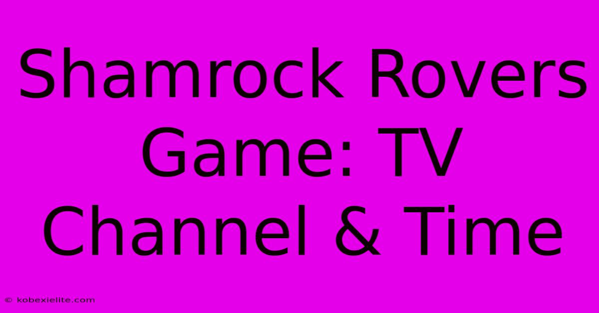 Shamrock Rovers Game: TV Channel & Time