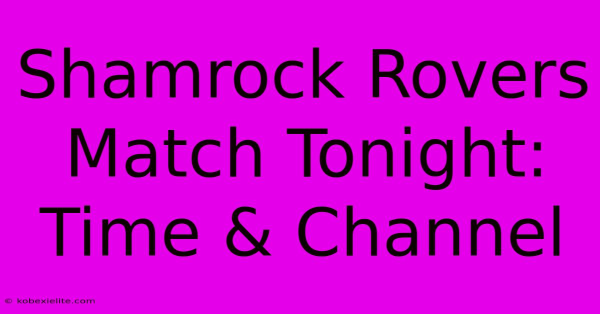 Shamrock Rovers Match Tonight: Time & Channel