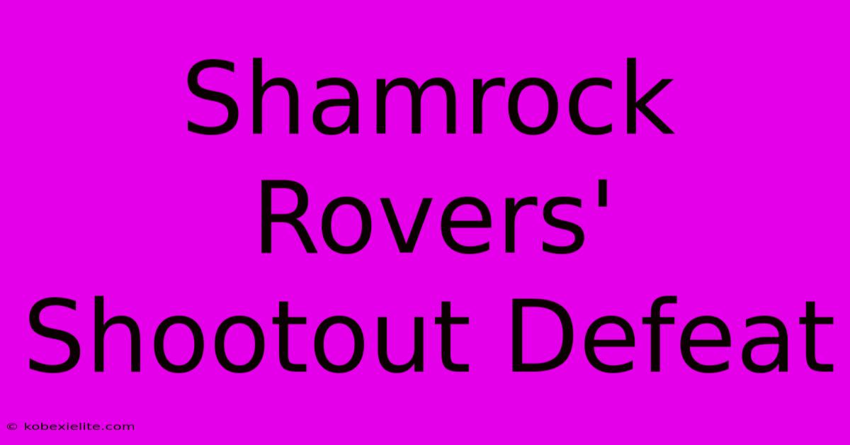 Shamrock Rovers' Shootout Defeat