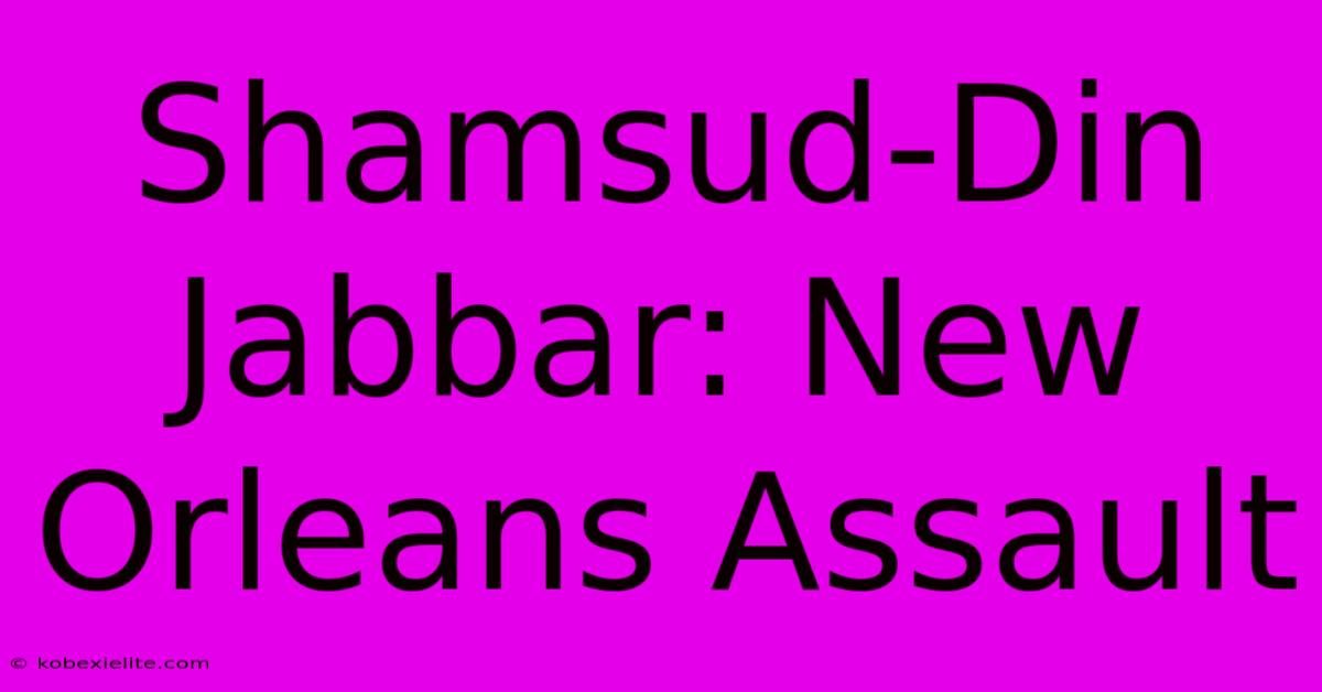 Shamsud-Din Jabbar: New Orleans Assault