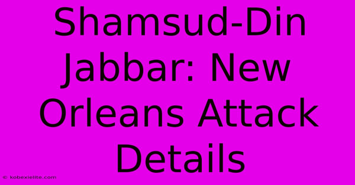 Shamsud-Din Jabbar: New Orleans Attack Details