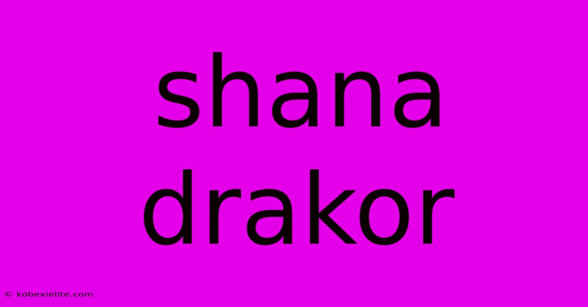 Shana Drakor