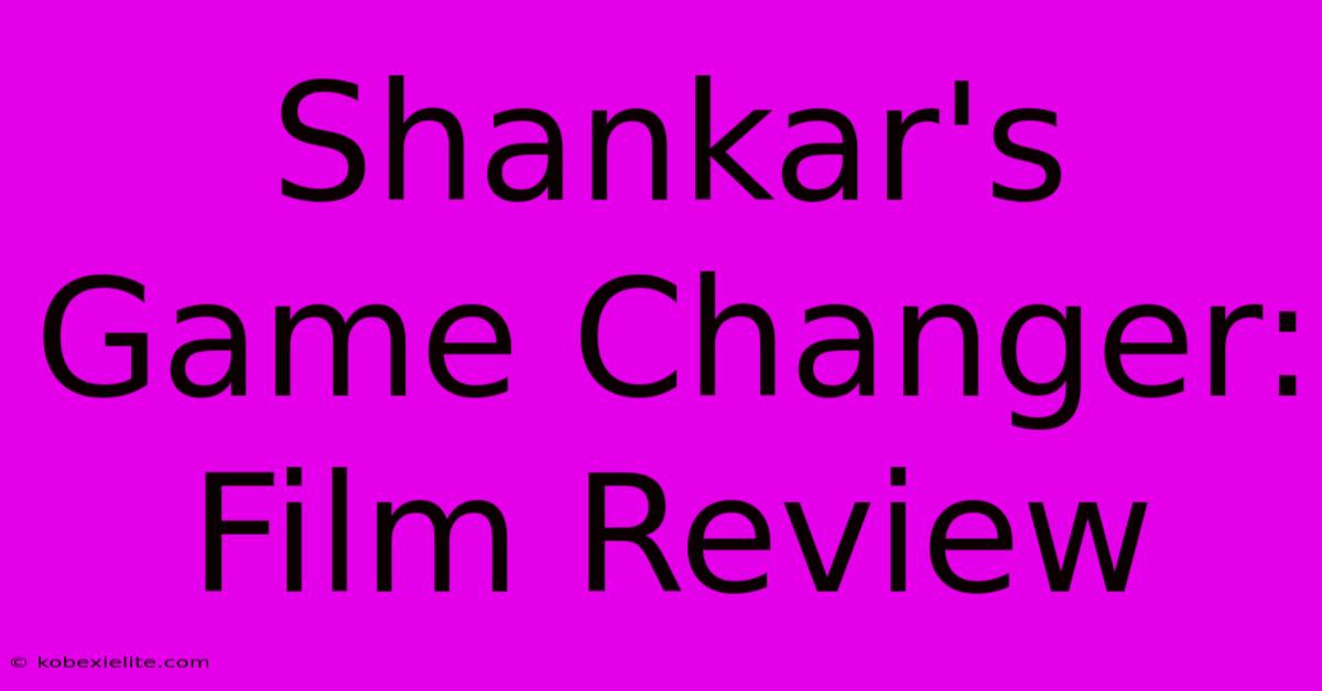 Shankar's Game Changer: Film Review