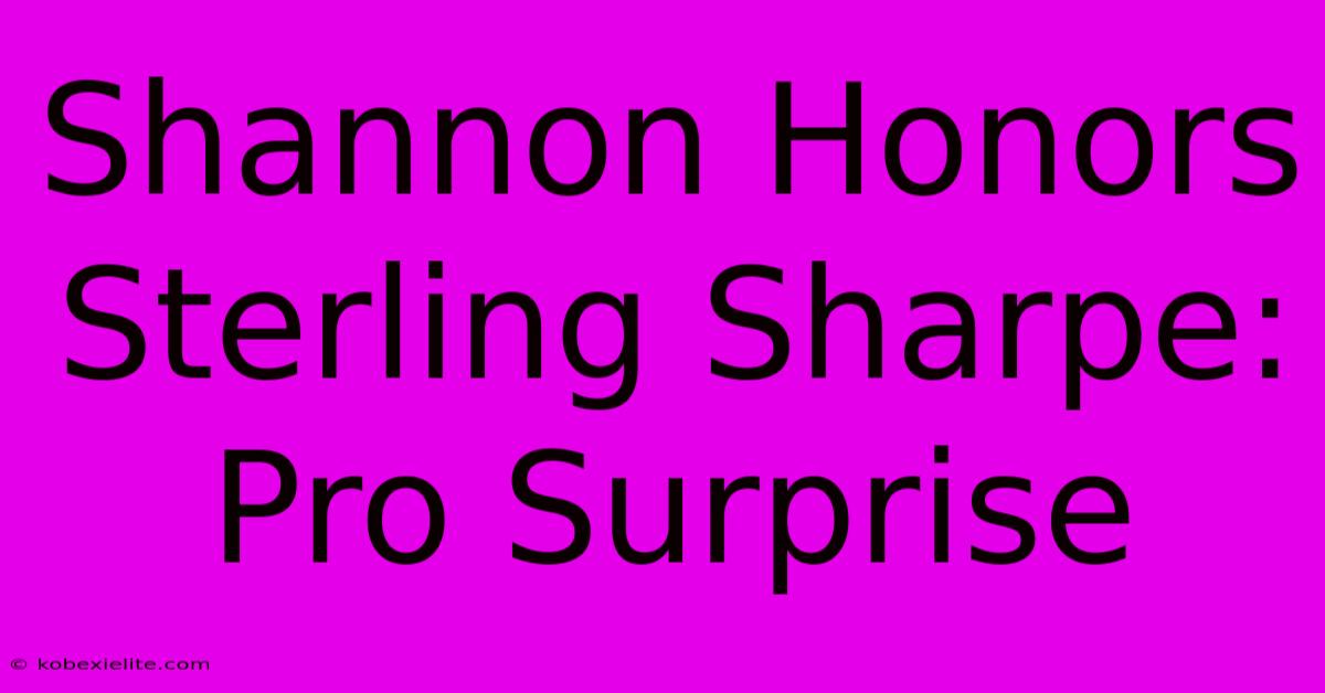 Shannon Honors Sterling Sharpe: Pro Surprise