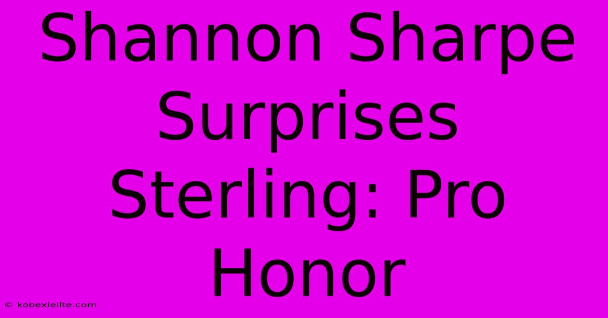 Shannon Sharpe Surprises Sterling: Pro Honor