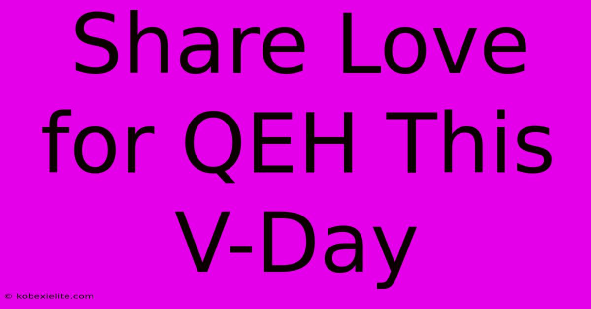 Share Love For QEH This V-Day