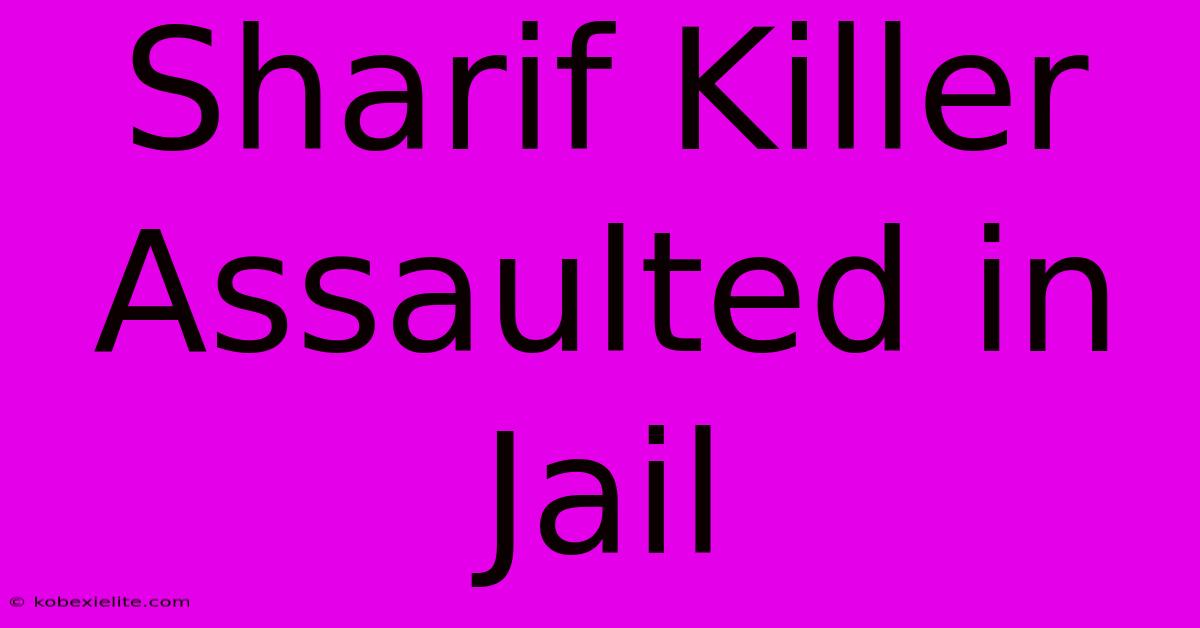 Sharif Killer Assaulted In Jail